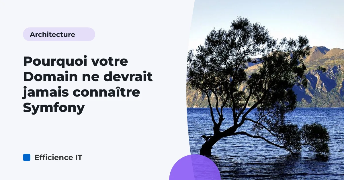 Pourquoi votre Domain ne devrait jamais connaître Symfony