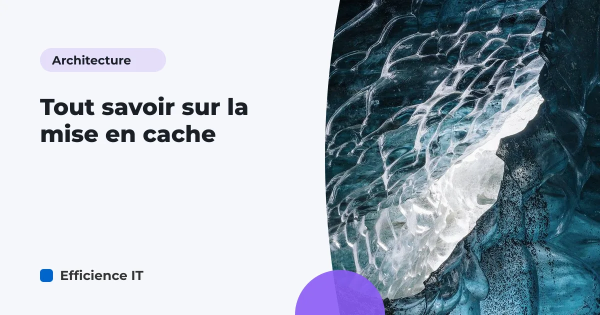 Tout savoir sur la mise en cache