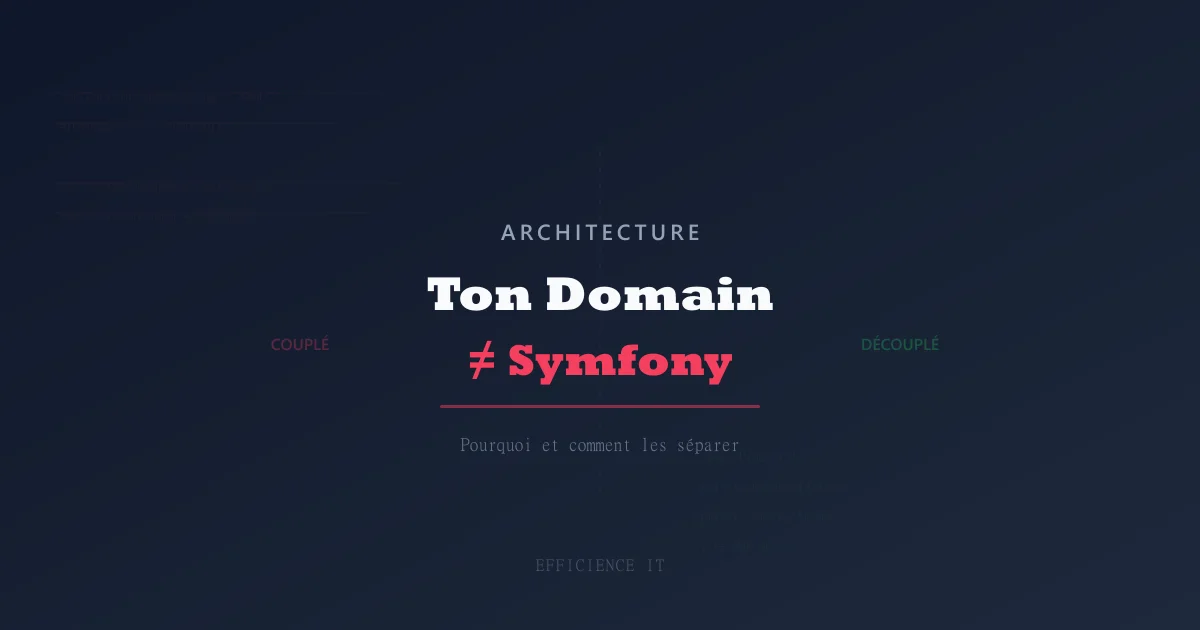 Pourquoi ton Domain ne devrait jamais connaître Symfony