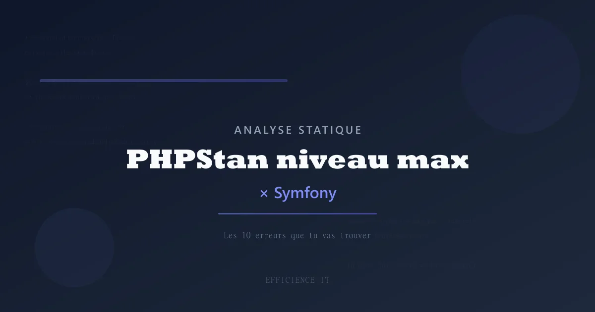 PHPStan niveau max sur un projet Symfony : les 10 erreurs que tu vas trouver